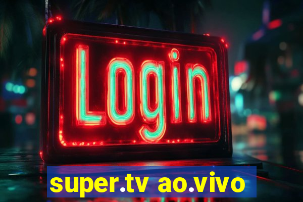 super.tv ao.vivo